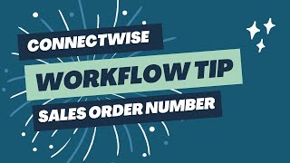 Adding Sales Order Number in Workflow Rules - Connectwise Manage (Connectwise PSA)