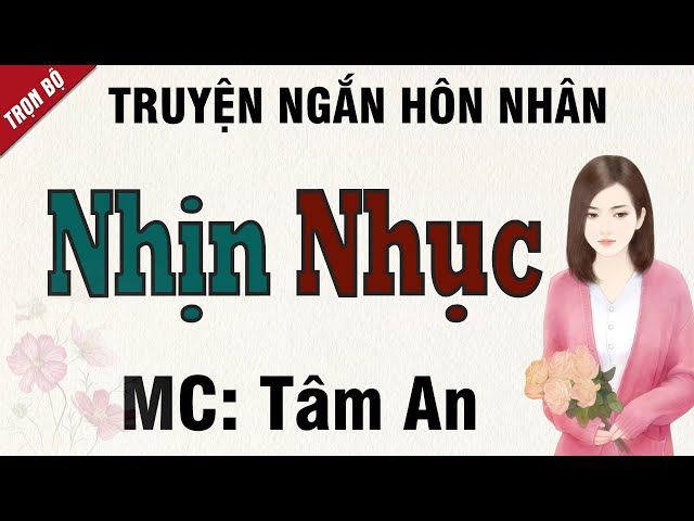 Truyện ngắn hay 2024: Nhịn Nhục - Mc Tâm An diễn đọc nghe hay và cảm xúc class=