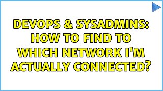 DevOps & SysAdmins: How to find to which network i'm actually connected? (3 Solutions!!)