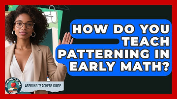 How Do You Teach Patterning In Early Math? - Aspiring Teacher Guide