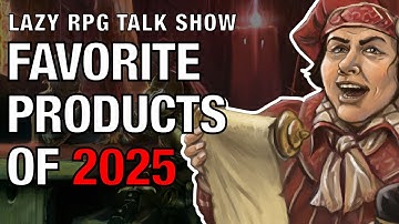 Favorite RPG Products of 2025 – Lazy RPG Talk Show