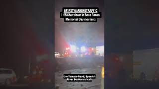 I-95 SOUTH SHUT DOWN: In Boca Raton early Memorial Day