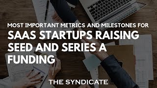 Most Important Metrics and Milestones for SaaS Startups Raising Seed and Series A Funding