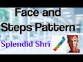 Face Pattern and Steps Pattern  I  Splendid Shri