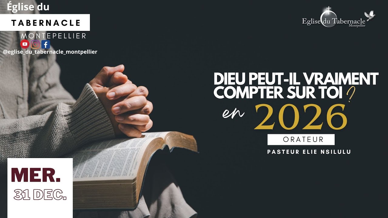 DIEU PEUT-IL VRAIMENT COMPTER SUR TOI EN 2026- CULTE DU DIMANCHE 31 DECEMBRE 2026
