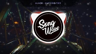 6LACK - Cutting Ties
