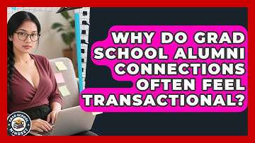 Why Do Grad School Alumni Connections Often Feel Transactional? - Grad School Mindset