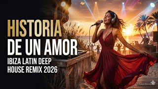 Historia de un Amor – Ibiza Latin Deep House Remix 2026 🌅 - YouTube