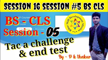 Kyp bs cls session 5 tac a challenge, bs cls session 16 session #5, tac a challenge & end test