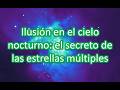 Ilusión en el cielo nocturno: el secreto de las estrellas múltiples