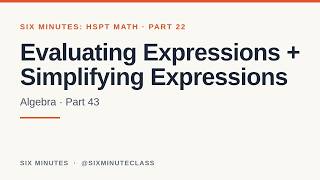 Evaluating Expressions and Simplifying Expressions | Six Minutes: HSPT Math, Part 22