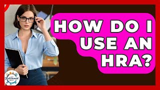 Full How Do I Use An HRA - Get Retirement Help Update