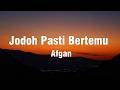 Jodoh Pasti Bertemu - Afgan || Lirik