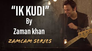 Ik Kudi | Zaman Khan | ZamCam Series