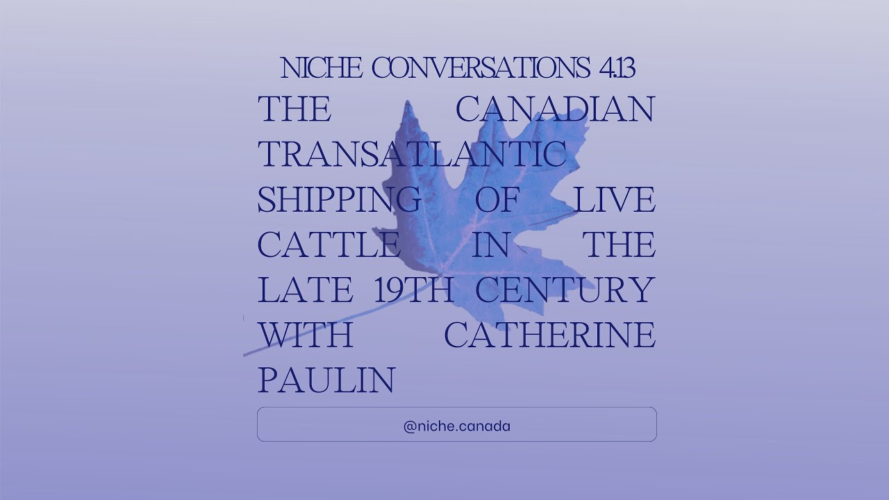NiCHE Conversations 4.13: The Canadian Transatlantic Shipping of Live Cattle with Catherine Paulin