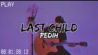 LAST CHILD - PEDIH [ COVER BY IPUL ]