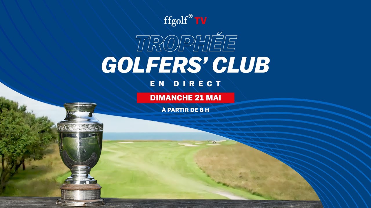 Trophée Golfers' Club 2023 : La finale en direct ?