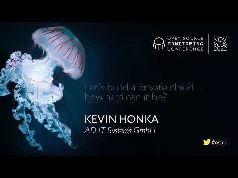 OSMC 2022 | Let’s build a private cloud – how hard can it be? by Kevin Honka @netways