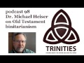 Dr. Michael Heiser on Old Testament Binitarianism - trinities 098