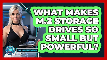 What Makes M.2 Storage Drives So Small But Powerful? - Your Computer Companion