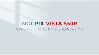 Nocpix VISTA S50R Unboxing & Showcasing