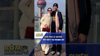 Tin Showbiz Con Trai Lệ Quyên Gây Chú Ý Khi Du Lịch Thượng Hải