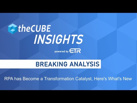 Breaking Analysis: RPA has Become a Transformation Catalyst, Here's What's New