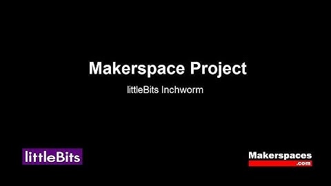 Makerspace Project - Make an Inchworm using littleBits