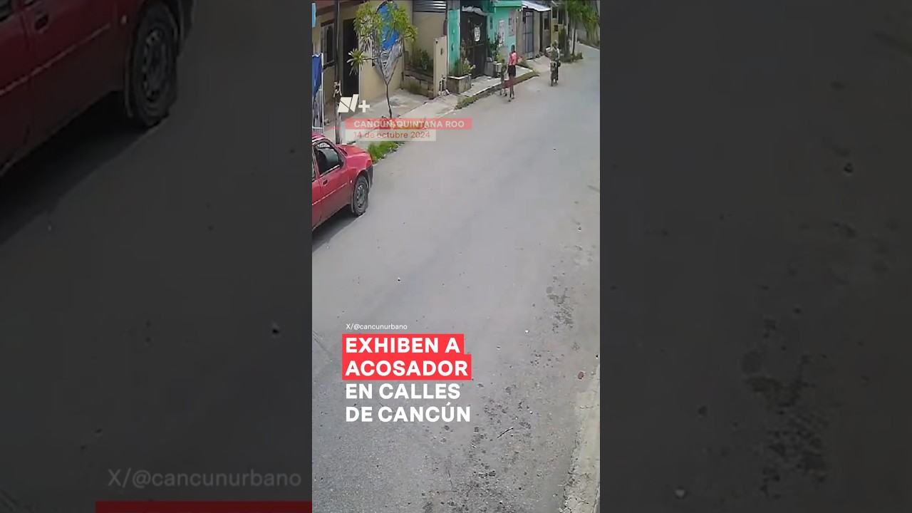 Exhiben a acosador en calles de Cancún - N+ #Shorts