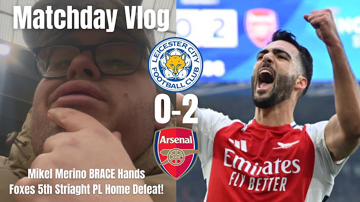 Mikel Merino BRACE Hands Foxes 5th Straight PL Home Defeat!|Leicester City 0-2 Arsenal|Matchday Vlog