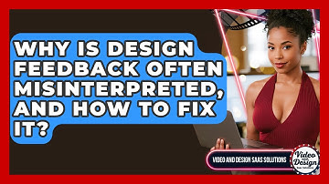 Why Is Design Feedback Often Misinterpreted, And How To Fix It? - Video And Design Saas Solutions