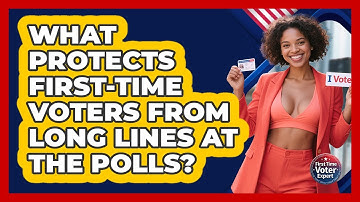 What Protects First-time Voters From Long Lines At The Polls? - First Time Voter Expert