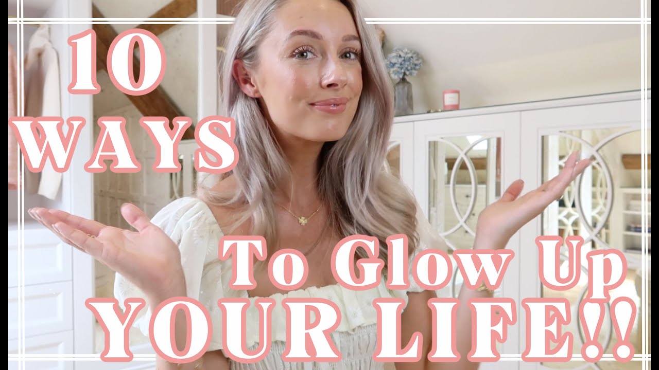 10 WAYS TO GLOW UP YOUR LIFE! // Fashion Mumblr