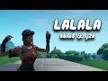 ★ LALALA ★ Fortnite Montage