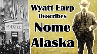 Wyatt Earp Interviewed About Nome Alaska