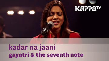 Kadar Na Jaani - Gayatri & The Seventh Note - Music Mojo - Kappa TV