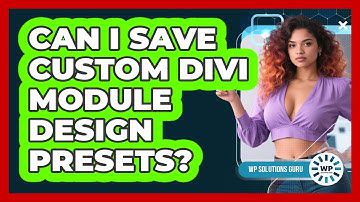 Can I Save Custom Divi Module Design Presets?
