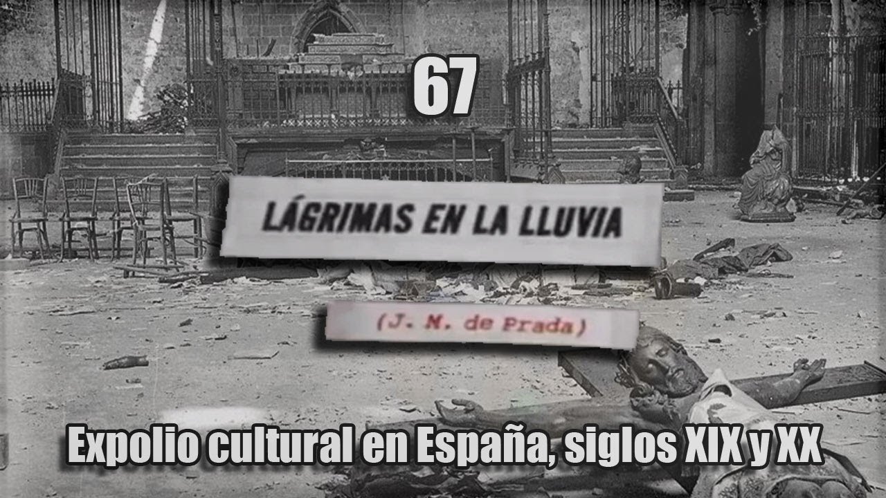 Lágrimas en la lluvia 67 Destrucción y expolio cultural en España