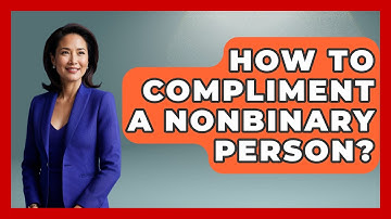 How To Compliment A Nonbinary Person? - Gender Equality Network