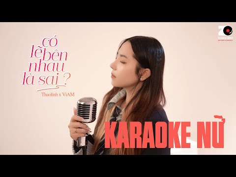 Có Lẽ Bên Nhau Là Sai (Karaoke Nữ) - Thaolinh x ViAM | Nói em nghe đi có lẽ bên nhau là sai