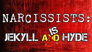 Narcissists: Jekyll is Hyde