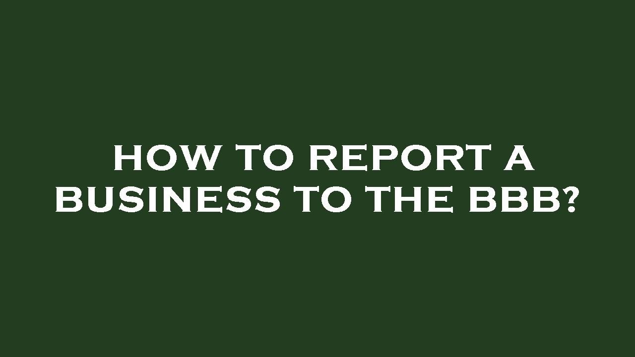 How to report a business to the bbb? - YouTube