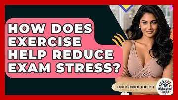 How Does Exercise Help Reduce Exam Stress? - High School Toolkit
