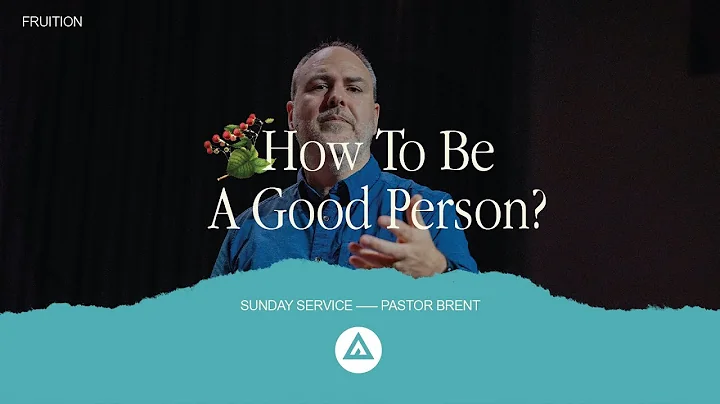 How to be a good person? | Fruition Pt.3 | Pastor Ken McAnulty