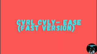 Cvrl Cvly - Ease (FAST VERSION AUDIO BY DJ SHAQDHON)