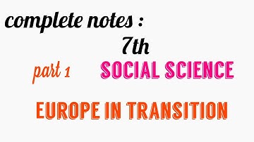 COMPLETE NOTES:7th social science: EUROPE IN TRANSITION:PART1