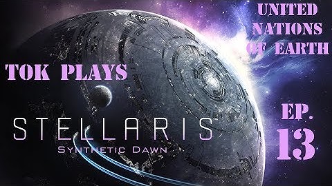 Tok plays Stellaris: Synthetic Dawn - UNE Ep. 13 - Fleet Expansion