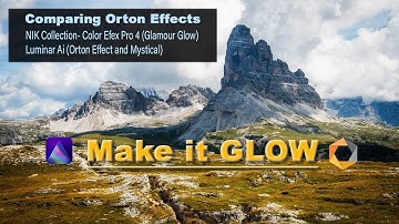 MAKE IT GLOW: Comparing Orton Effects (NIK Glamour Glow, Luminar Ai Orton Effect and Mystical)