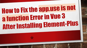 How to Fix the app.use is not a function Error in Vue 3 After Installing Element-Plus
