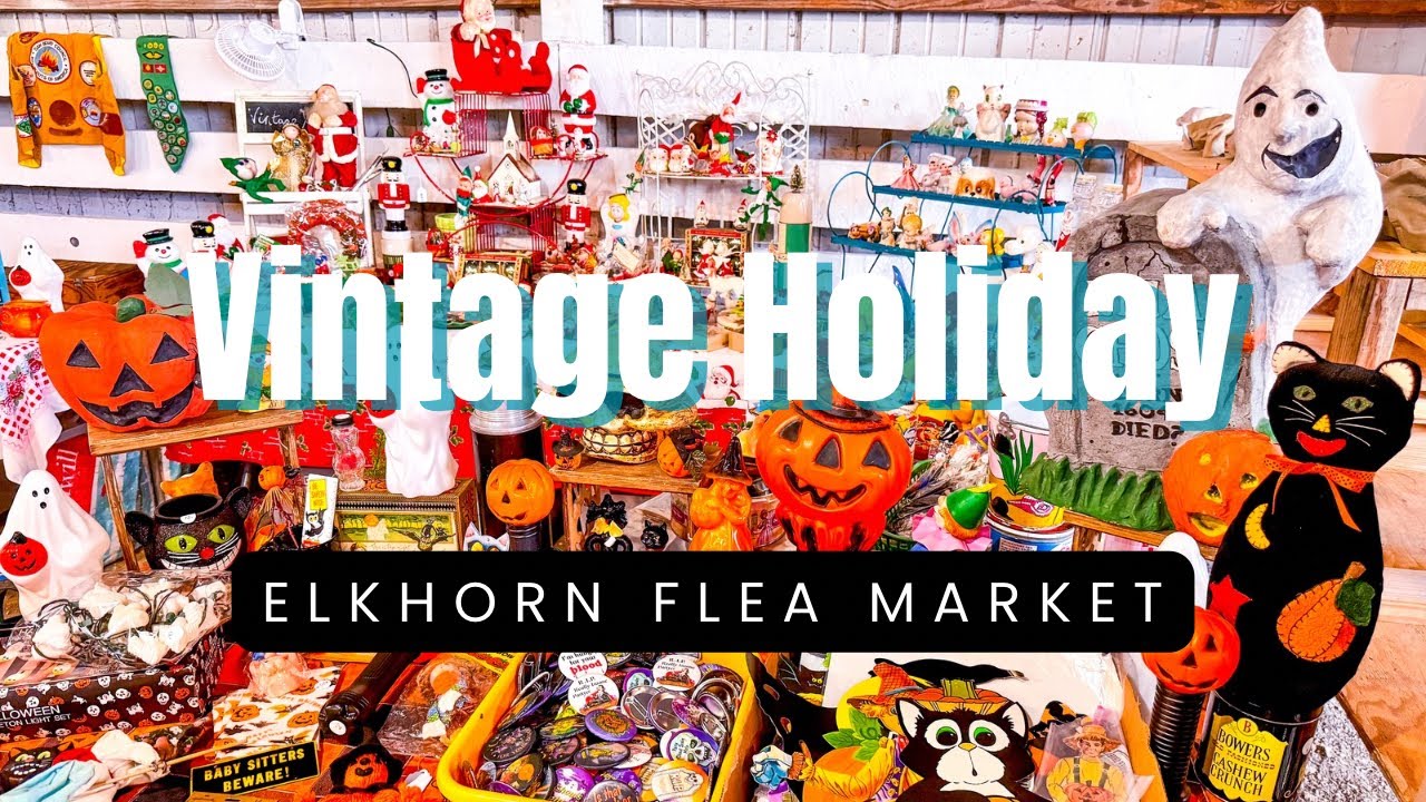 Винтажные товары на Хэллоуин и Рождество на блошином рынке Элкхорн: поиск сокровищ, покупка в Вис...